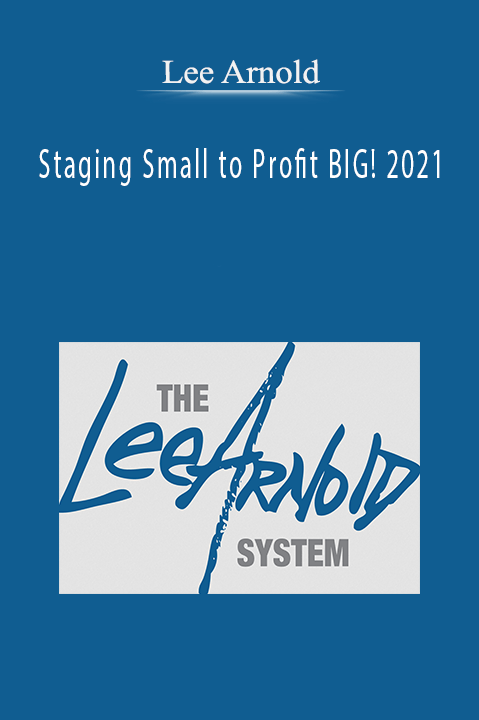 Staging Small to Profit BIG! 2021 – Lee Arnold