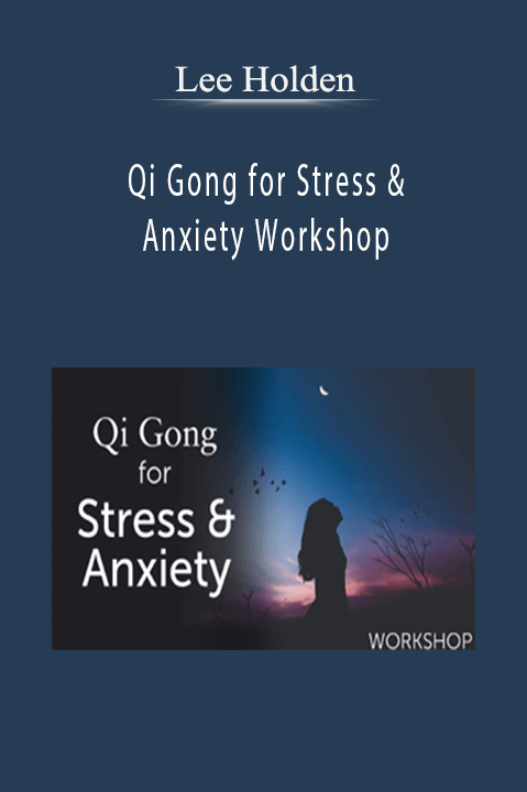 Qi Gong for Stress & Anxiety Workshop – Lee Holden