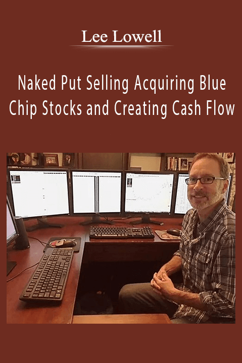 Naked Put Selling Acquiring Blue Chip Stocks and Creating Cash Flow – Lee Lowell