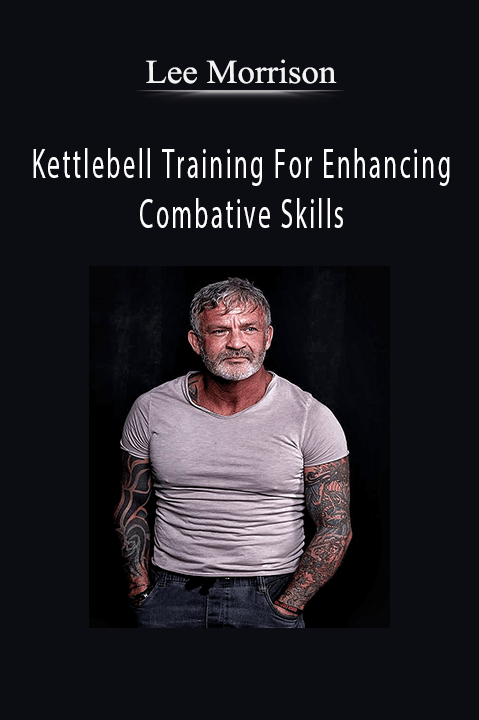 Kettlebell Training For Enhancing Combative Skills – Lee Morrison