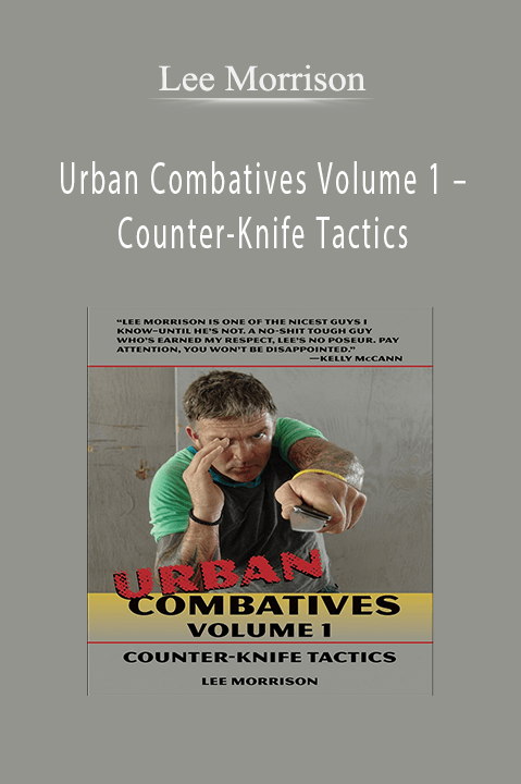 Urban Combatives Volume 1 – Counter–Knife Tactics – Lee Morrison