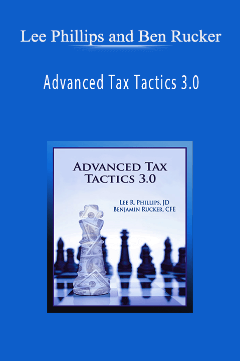 Advanced Tax Tactics 3.0 – Lee Phillips and Ben Rucker