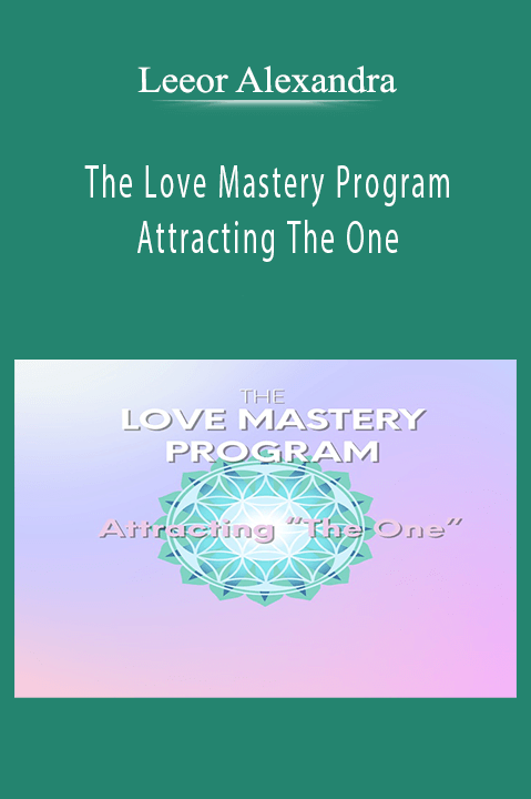 The Love Mastery Program Attracting The One – Leeor Alexandra