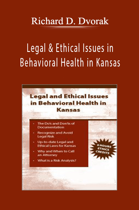 Richard D. Dvorak – Legal & Ethical Issues in Behavioral Health in Kansas