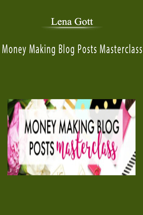 Money Making Blog Posts Masterclass – Lena Gott