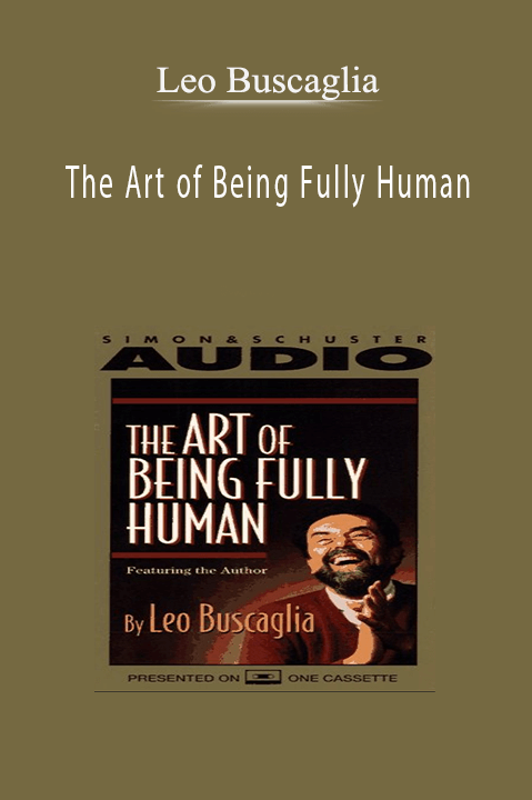 Leo Buscaglia– The Art of Being Fully Human