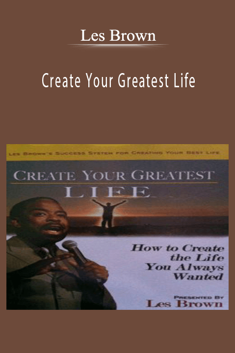 Create Your Greatest Life – Les Brown