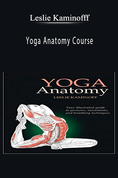 Yoga Anatomy Course – Leslie Kaminofff