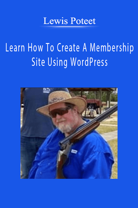 Learn How To Create A Membership Site Using WordPress – Lewis Poteet