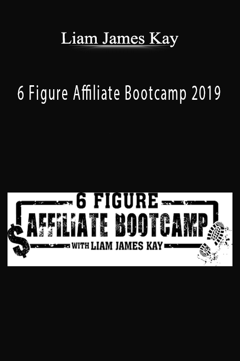 6 Figure Affiliate Bootcamp 2019 – Liam James Kay