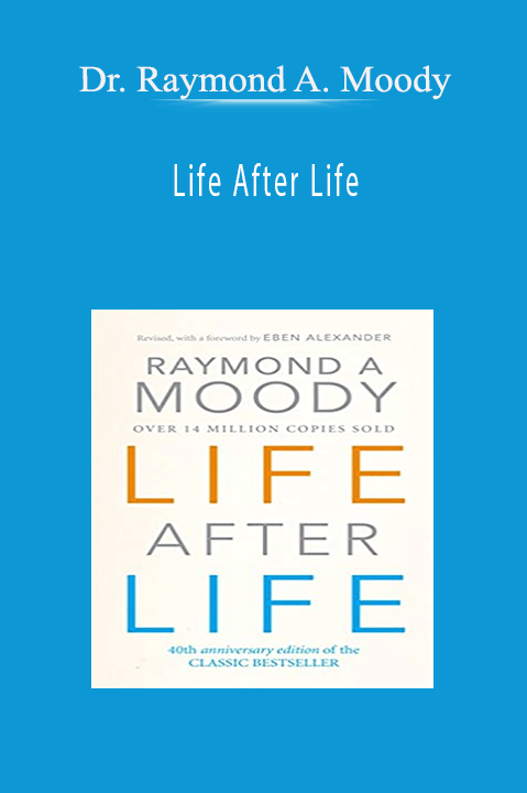 Dr. Raymond A. Moody – Life After Life