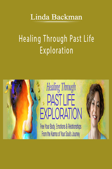 Healing Through Past Life Exploration – Linda Backman