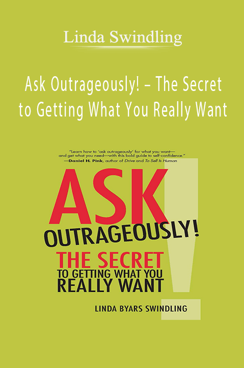 Ask Outrageously! – The Secret to Getting What You Really Want – Linda Swindling