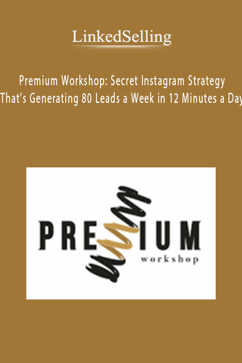 Premium Workshop: Secret Instagram Strategy That’s Generating 80 Leads a Week in 12 Minutes a Day – LinkedSelling