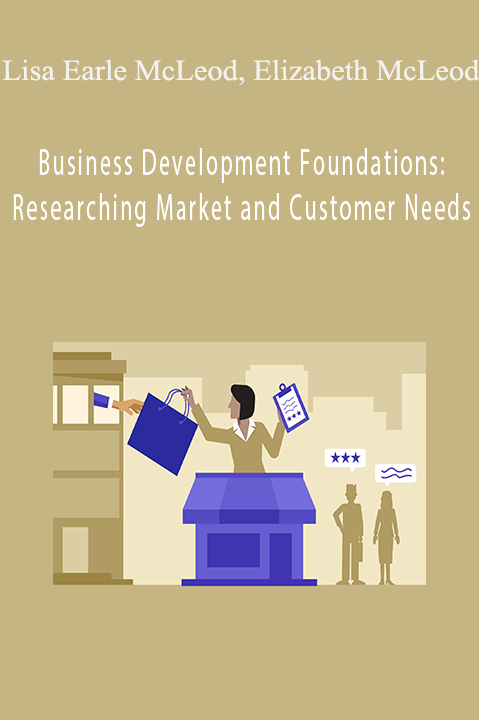 Business Development Foundations: Researching Market and Customer Needs – Lisa Earle McLeod