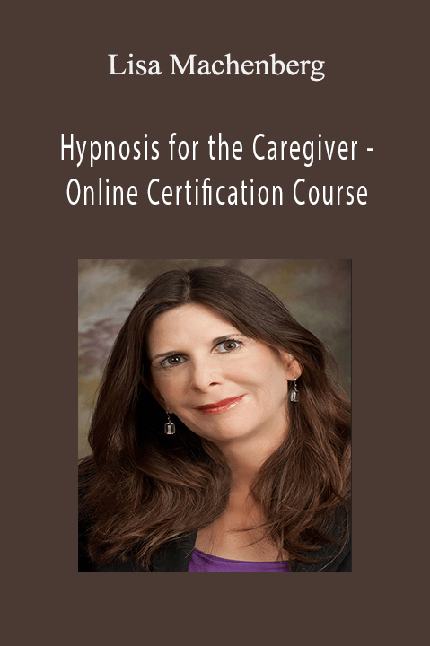 Hypnosis for the Caregiver – Online Certification Course – Lisa Machenberg