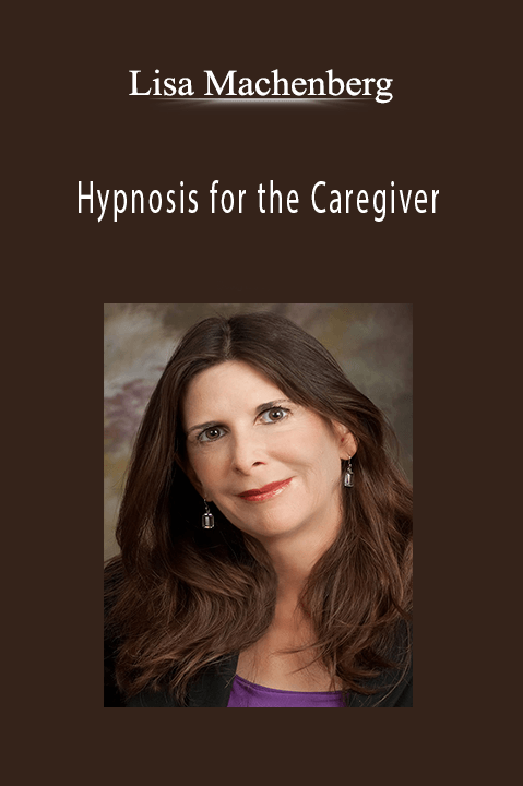 Hypnosis for the Caregiver – Lisa Machenberg