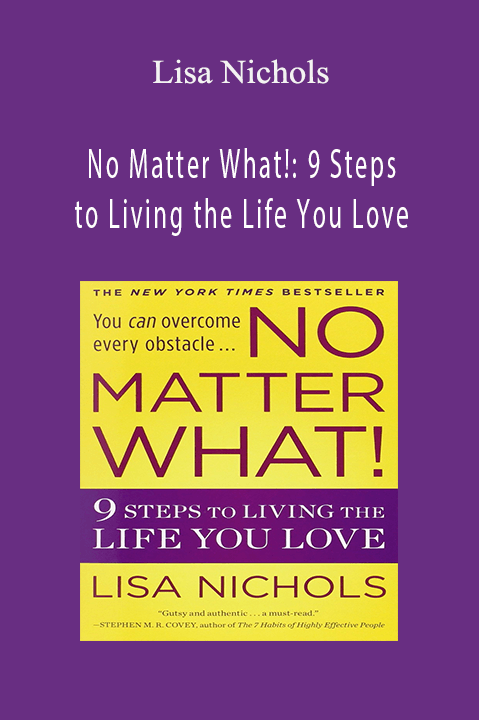 No Matter What!: 9 Steps to Living the Life You Love – Lisa Nichols