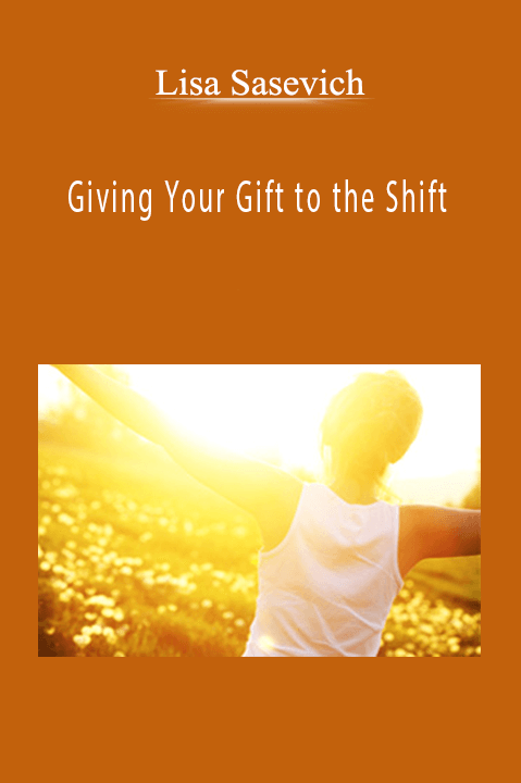 Giving Your Gift to the Shift – Lisa Sasevich