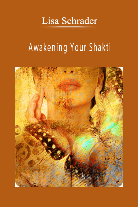 Awakening Your Shakti – Lisa Schrader