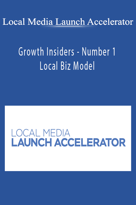 Growth Insiders – Number 1 Local Biz Model – Local Media Launch Accelerator