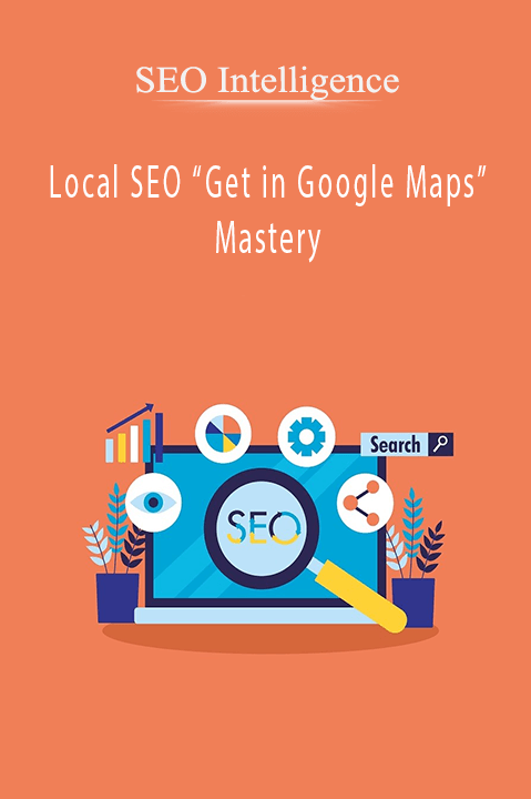 Local SEO “Get in Google Maps” Mastery by SEO Intelligence