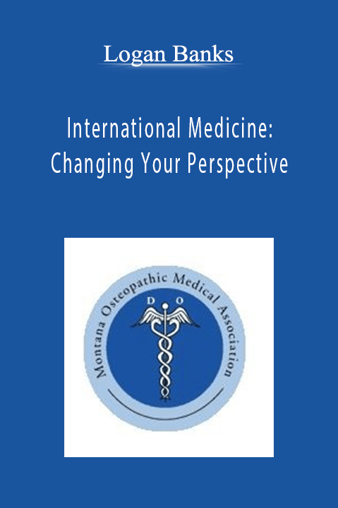 International Medicine: Changing Your Perspective – Logan Banks