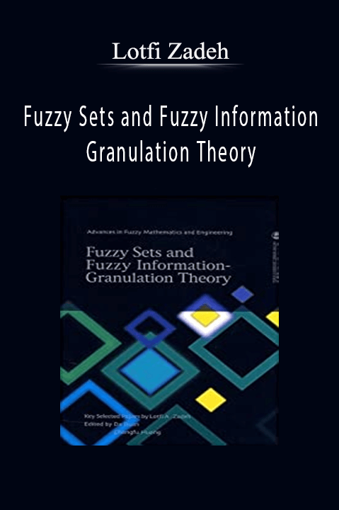 Fuzzy Sets and Fuzzy Information Granulation Theory – Lotfi Zadeh