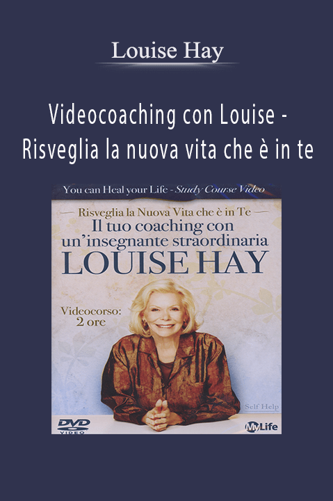 Videocoaching con Louise – Risveglia la nuova vita che è in te – Louise Hay