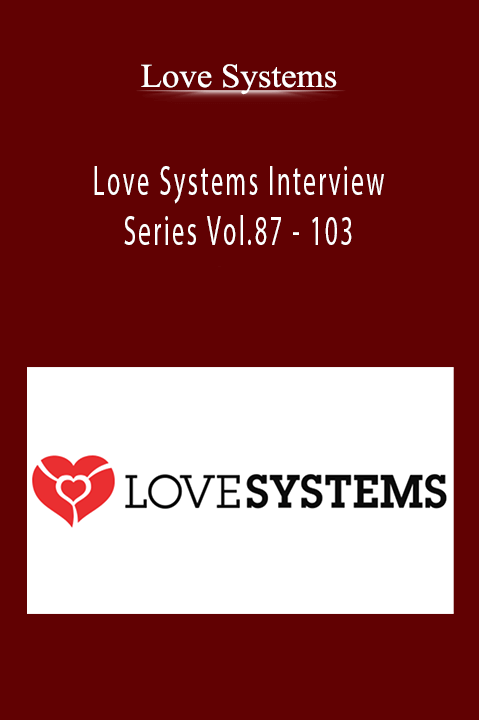 103 – Love Systems Interview Series Vol.87