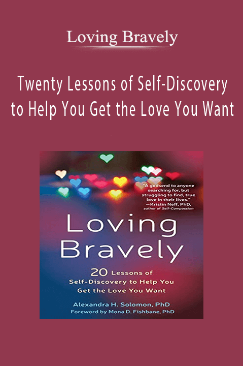 Twenty Lessons of Self–Discovery to Help You Get the Love You Want – Loving Bravely