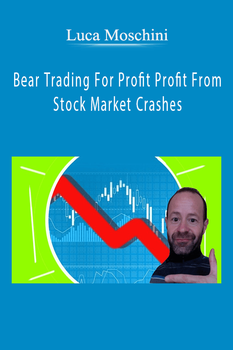 Bear Trading For Profit Profit From Stock Market Crashes – Luca Moschini