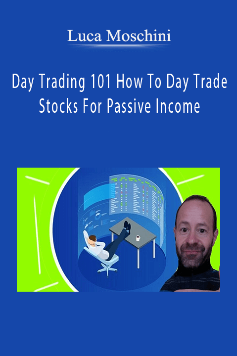 Day Trading 101 How To Day Trade Stocks For Passive Income – Luca Moschini