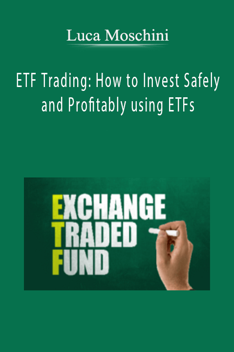 ETF Trading: How to Invest Safely and Profitably using ETFs – Luca Moschini