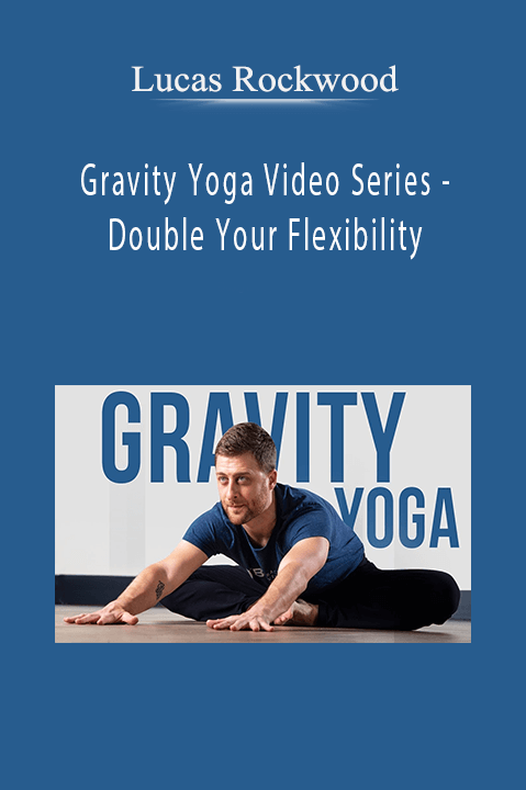 Gravity Yoga Video Series – Double Your Flexibility – Lucas Rockwood