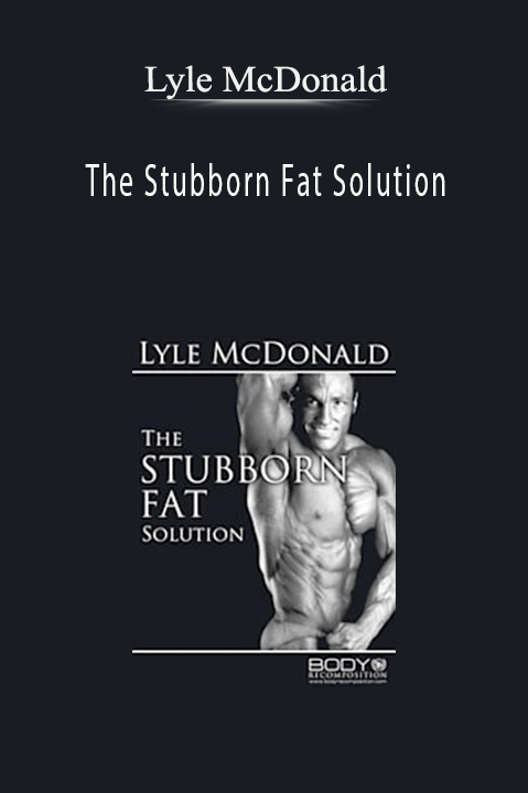 The Stubborn Fat Solution – Lyle McDonald