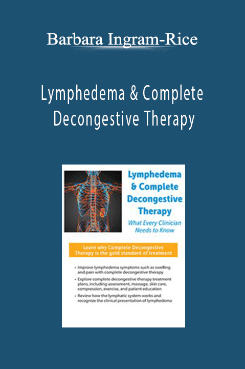 Barbara Ingram–Rice – Lymphedema & Complete Decongestive Therapy: What Every Clinician Needs to Know