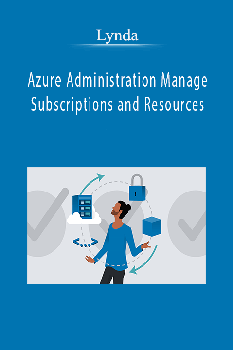 Azure Administration Manage Subscriptions and Resources – Lynda