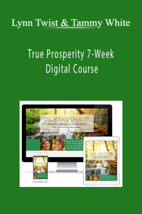 True Prosperity 7–Week Digital Course – Lynn Twist & Tammy White