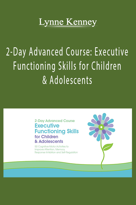 2–Day Advanced Course: Executive Functioning Skills for Children & Adolescents: 50 Cognitive–Motor Activities to Improve Attention