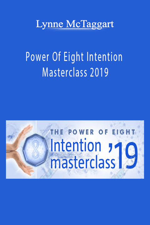 Power Of Eight Intention Masterclass 2019 – Lynne McTaggart