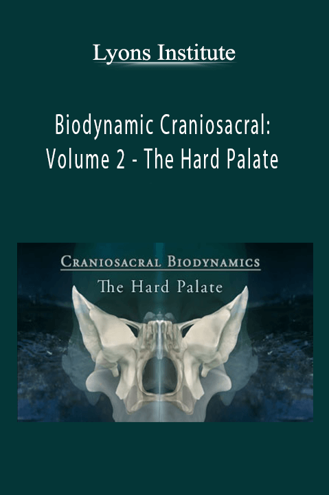 Biodynamic Craniosacral: Volume 2 – The Hard Palate – Lyons Institute