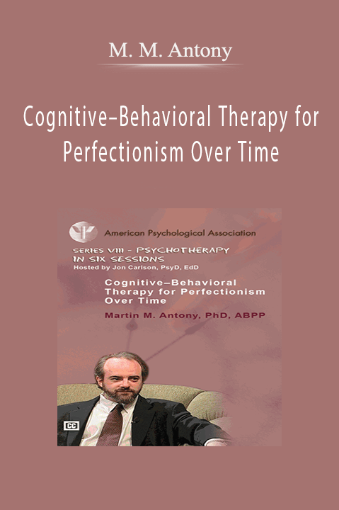 Cognitive–Behavioral Therapy for Perfectionism Over Time – M. M. Antony