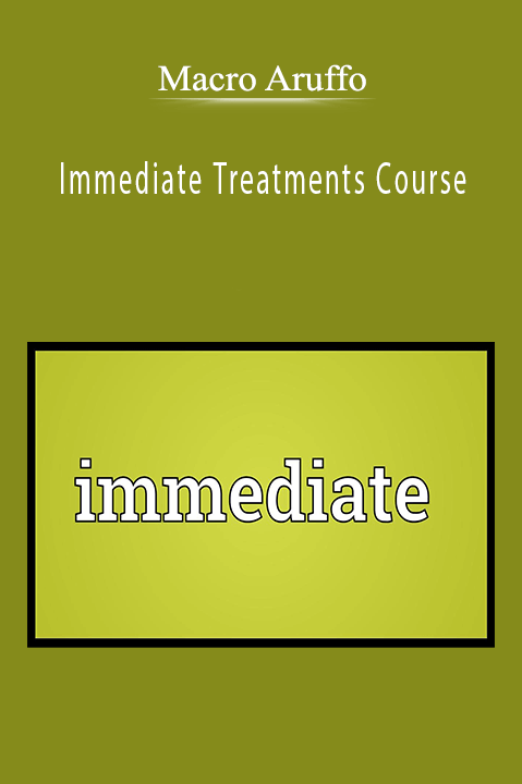 Immediate Treatments Course – Macro Aruffo