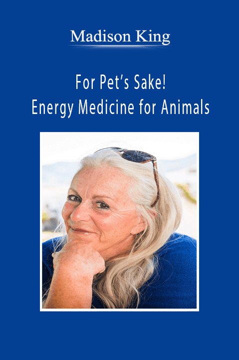 For Pet’s Sake! Energy Medicine for Animals – Madison King