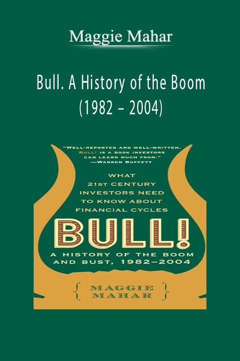 Bull. A History of the Boom (1982 – 2004) – Maggie Mahar