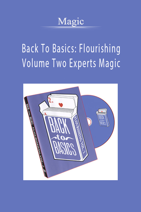 Back To Basics: Flourishing Volume Two Experts Magic – Magic