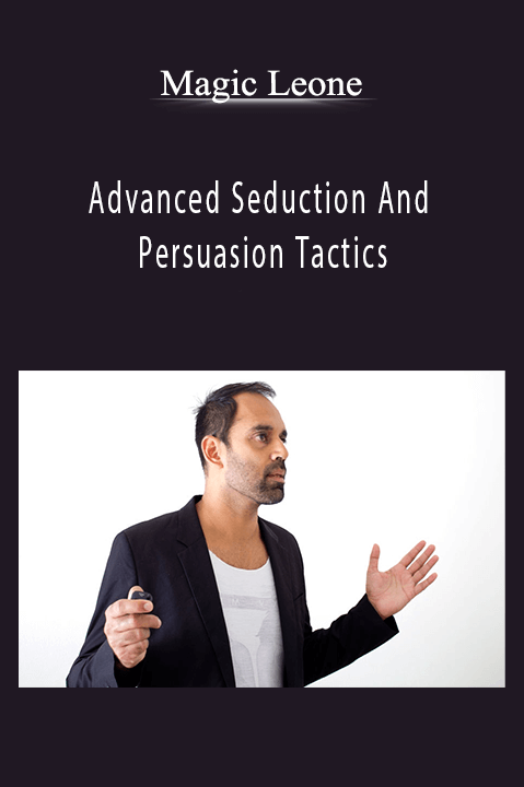 Advanced Seduction And Persuasion Tactics – Magic Leone