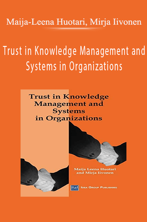 Trust in Knowledge Management and Systems in Organizations – Maija–Leena Huotari