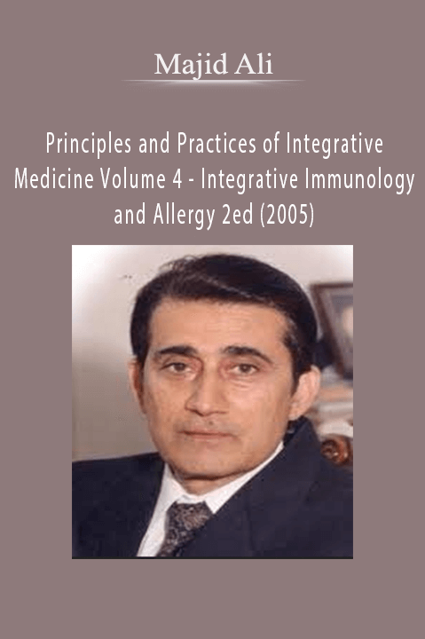 Principles and Practices of Integrative Medicine Volume 4 – Integrative Immunology and Allergy 2ed (2005) – Majid Ali